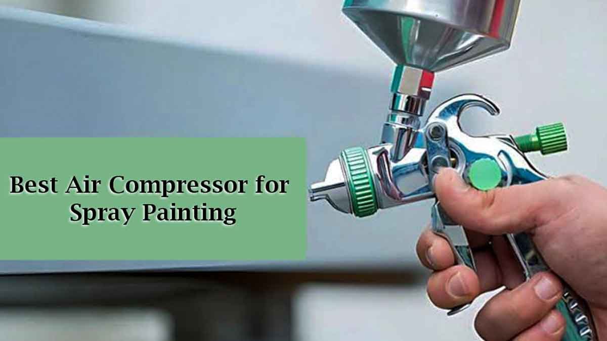 Best Air Compressor For Paint Spraying Comprehensive Guide